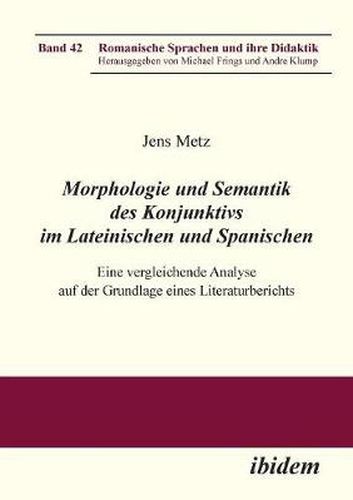 Morphologie und Semantik des Konjunktivs im Lateinischen und Spanischen. Eine vergleichende Analyse auf der Grundlage eines Literaturberichts