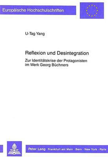 Cover image for Reflexion Und Desintegration: Zur Identitaetskrise Der Protagonisten Im Werk Georg Buechners