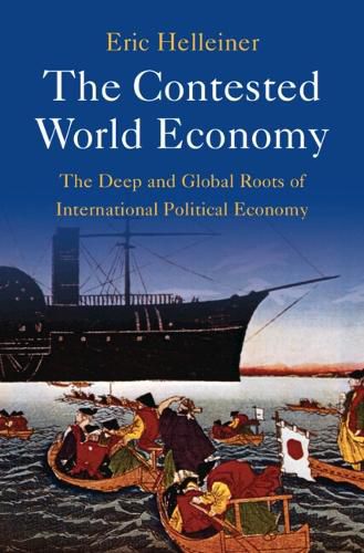 Cover image for The Contested World Economy: The Deep and Global Roots of International Political Economy