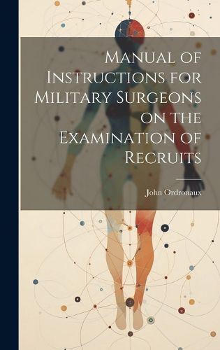 Cover image for Manual of Instructions for Military Surgeons on the Examination of Recruits