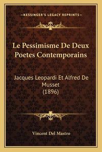 Cover image for Le Pessimisme de Deux Poetes Contemporains: Jacques Leopardi Et Alfred de Musset (1896)