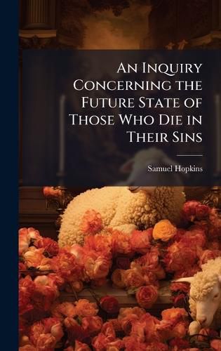 Cover image for An Inquiry Concerning the Future State of Those Who Die in Their Sins