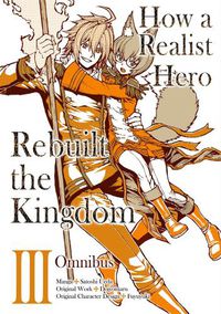 Cover image for How a Realist Hero Rebuilt the Kingdom (Manga): Omnibus 3