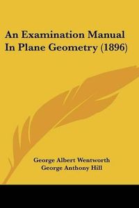 Cover image for An Examination Manual in Plane Geometry (1896)