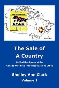 Cover image for The Sale of a Country: Behind the Scenes at Canada-Us Free Trade Negotiations Office