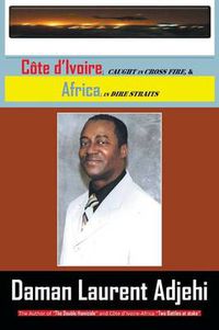 Cover image for Cote D Ivoire: Caught in Cross Fire, & Africa in Dire Straits