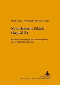 Cover image for Neumaerkische Staende (Rep. 23 B): Bearbeitet Von Margot Beck Und Eingeleitet Von Wolfgang Neugebauer