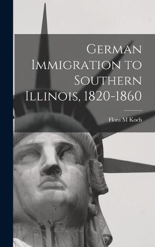 Cover image for German Immigration to Southern Illinois, 1820-1860