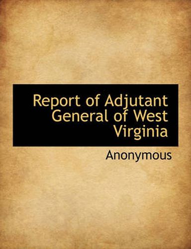 Cover image for Report of Adjutant General of West Virginia