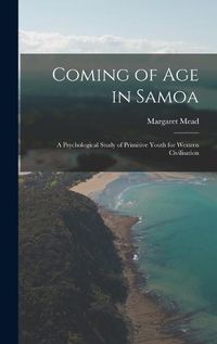 Cover image for Coming of age in Samoa; a Psychological Study of Primitive Youth for Western Civilisation