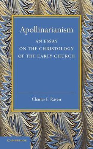 Cover image for Apollinarianism: An Essay on the Christology of the Early Church