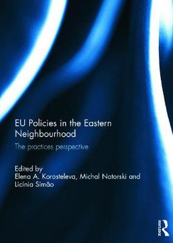 Cover image for EU Policies in the Eastern Neighbourhood: The practices perspective