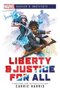 Cover image for Liberty & Justice for All: A Marvel: Xavier's Institute Novel