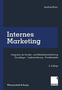 Cover image for Internes Marketing: Integration Der Kunden- Und Mitarbeiterorientierung. Grundlagen -- Implementierung -- Praxisbeispiele