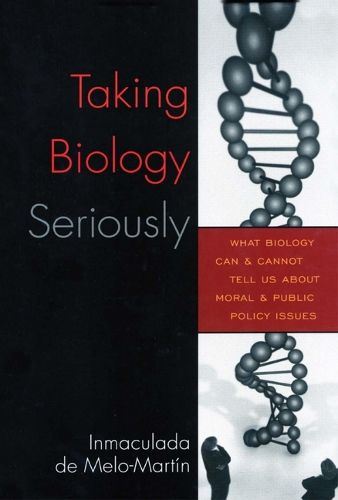 Taking Biology Seriously: What Biology Can and Cannot Tell Us About Moral and Public Policy Issues