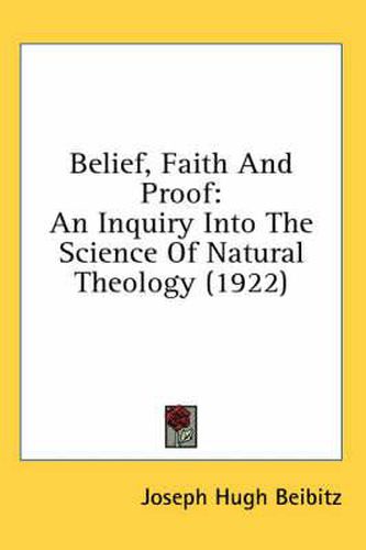 Cover image for Belief, Faith and Proof: An Inquiry Into the Science of Natural Theology (1922)