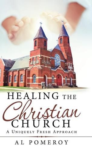 Cover image for Healing the Christian Church: A Uniquely Fresh Approach