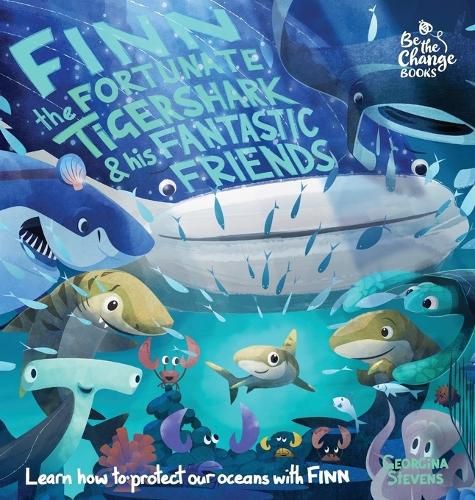 Finn the Fortunate Tiger Shark and His Fantastic Friends: Learn How to Protect Our Oceans with Finn