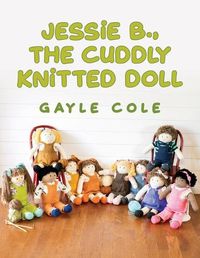 Cover image for JESSiE B., THE CUDDLY KNiTTED DOLL: Doll Knitting For Everyone