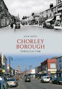 Cover image for Chorley Borough Through Time