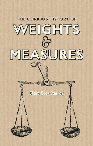 Curious History of Weights & Measures, The