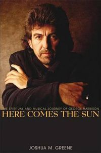Cover image for Here Comes the Sun: The Spiritual and Musical Journey of George Harrison