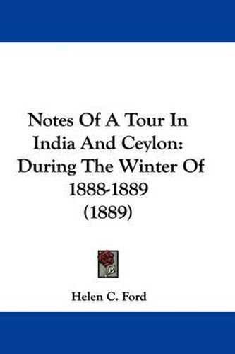 Cover image for Notes of a Tour in India and Ceylon: During the Winter of 1888-1889 (1889)