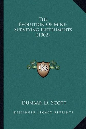 Cover image for The Evolution of Mine-Surveying Instruments (1902)