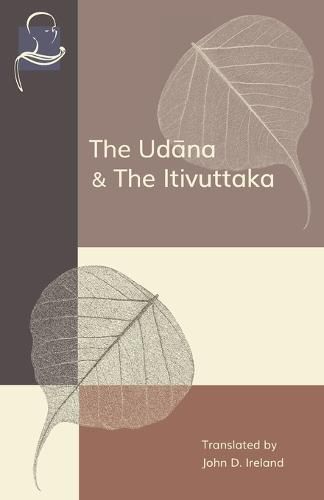 The Udana & The Itivuttaka: Inspired Utterances of the Buddha & The Buddha's Sayings