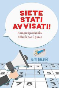 Cover image for Siete stati avvisati! Rompicapi Sudoku difficili per il genio