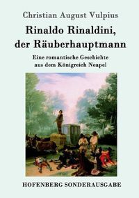 Cover image for Rinaldo Rinaldini, der Rauberhauptmann: Eine romantische Geschichte aus dem Koenigreich Neapel