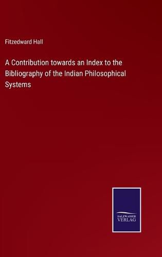 Cover image for A Contribution towards an Index to the Bibliography of the Indian Philosophical Systems