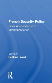 Cover image for French Security Policy: From Independence to Interdependence