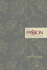 Cover image for The Passion Transaltion New Testament with Psalms Proverbs and Song of Songs (2020 Edn) Floral Hb