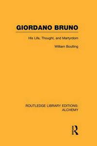 Cover image for Giordano Bruno: His Life, Thought, and Martyrdom