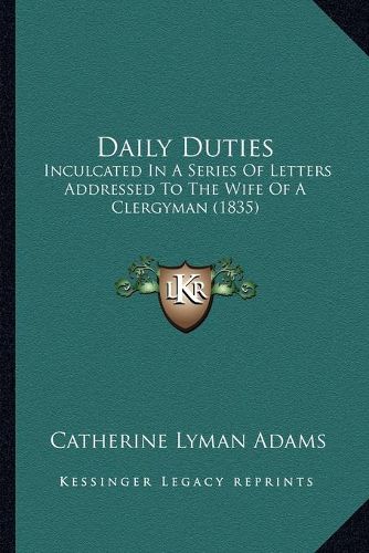 Daily Duties: Inculcated in a Series of Letters Addressed to the Wife of a Clergyman (1835)