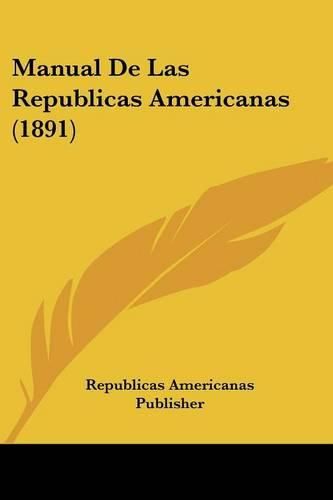 Cover image for Manual de Las Republicas Americanas (1891)