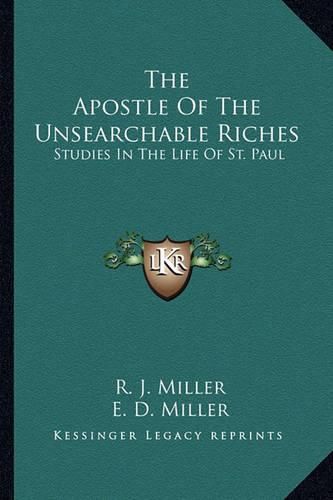 The Apostle of the Unsearchable Riches: Studies in the Life of St. Paul