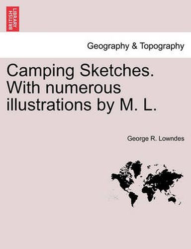 Cover image for Camping Sketches. with Numerous Illustrations by M. L.