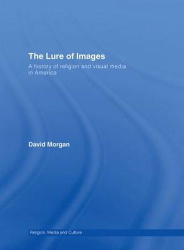 Cover image for The Lure of Images: A history of religion and visual media in America