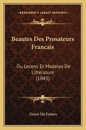 Cover image for Beautes Des Prosateurs Francais: Ou Lecons Et Modeles de Litterature (1843)