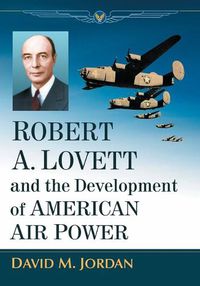Cover image for Robert A. Lovett and the Development of American Air Power