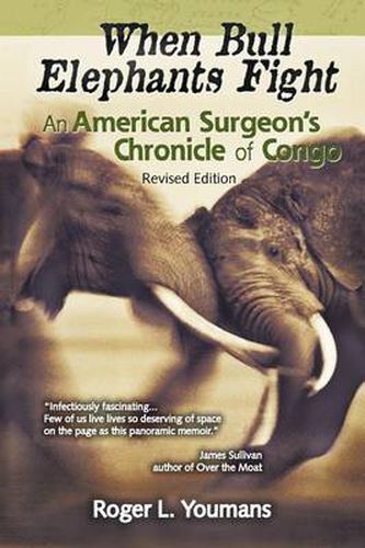 Cover image for When Bull Elephants Fight: An American Surgeon's Chronicle of Congo