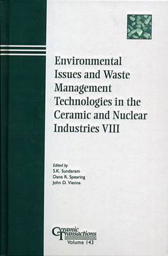 Environmental Issues and Waste Management Technologies in the Ceramic and Nuclear Industries VIII: Proceedings of the Symposium Held at the 104th Annual Meeting of the American Ceramic Society, April 28-May 1, 2002 in Missouri