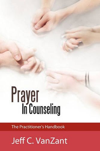 Cover image for Prayer In Counseling: The Practitioner's Handbook