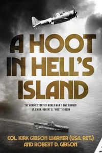 Cover image for A Hoot in Hell's Island: The Heroic Story of World War II Dive Bomber Lt. Cmdr. Robert D. Hoot Gibson