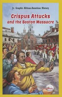 Cover image for Crispus Attucks and the Boston Massacre
