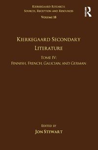 Cover image for Volume 18, Tome IV: Kierkegaard Secondary Literature: Finnish, French, Galician, and German