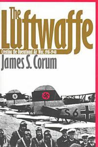 Cover image for The Luftwaffe: Creating the Operational Air War, 1918-40