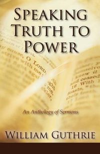 Cover image for Speaking Truth to Power: An Anthology of Sermons